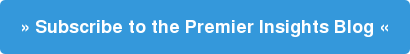 » Subscribe to the Premier Insights Blog «